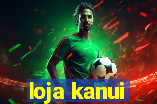 loja kanui